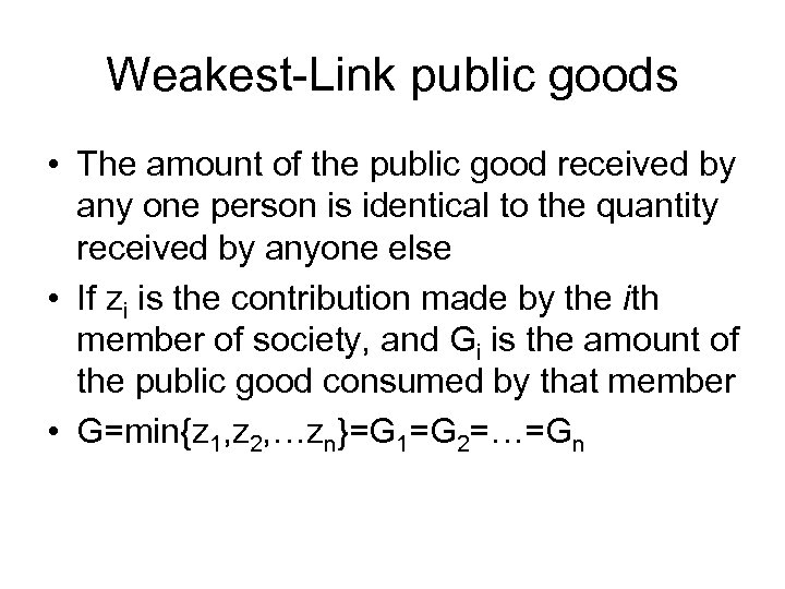 Weakest-Link public goods • The amount of the public good received by any one