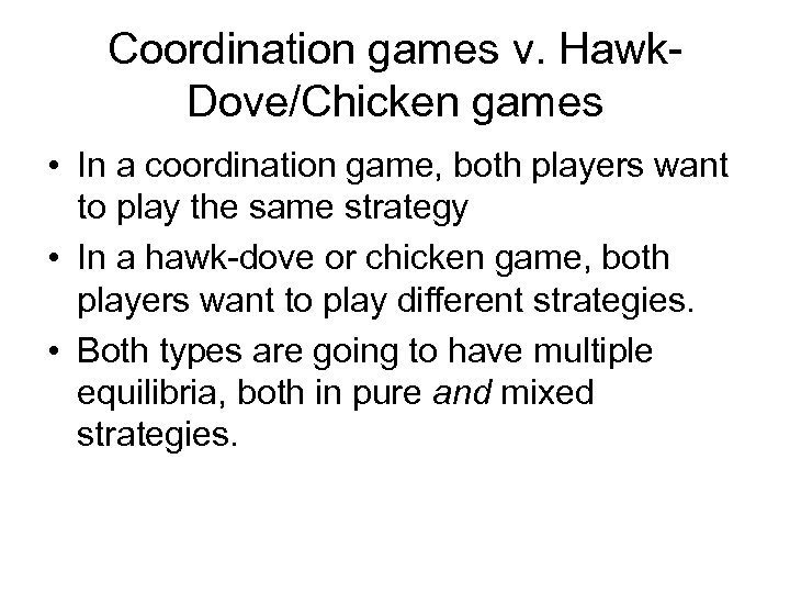 Coordination games v. Hawk. Dove/Chicken games • In a coordination game, both players want