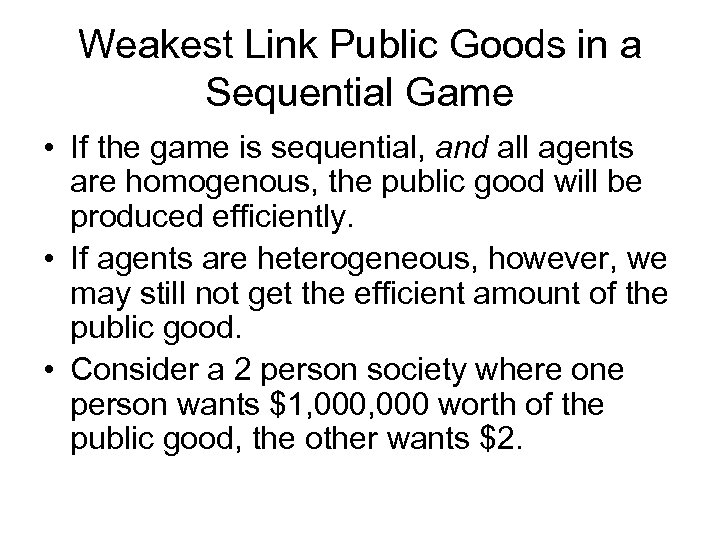 Weakest Link Public Goods in a Sequential Game • If the game is sequential,