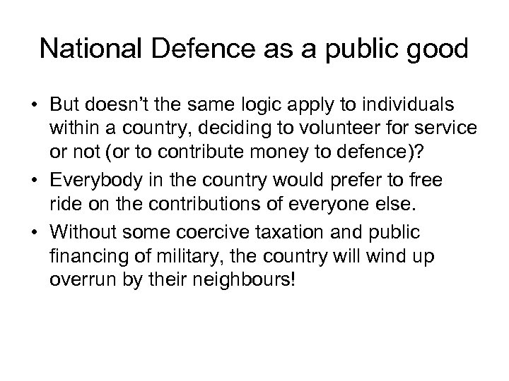 National Defence as a public good • But doesn’t the same logic apply to