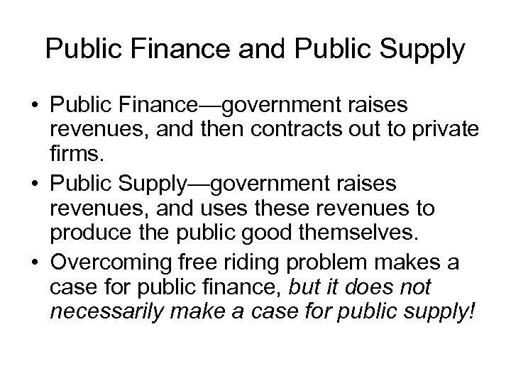 Public Finance and Public Supply • Public Finance—government raises revenues, and then contracts out