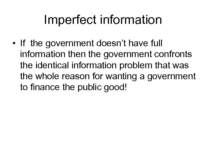 Imperfect information • If the government doesn’t have full information the government confronts the