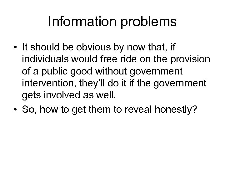 Information problems • It should be obvious by now that, if individuals would free