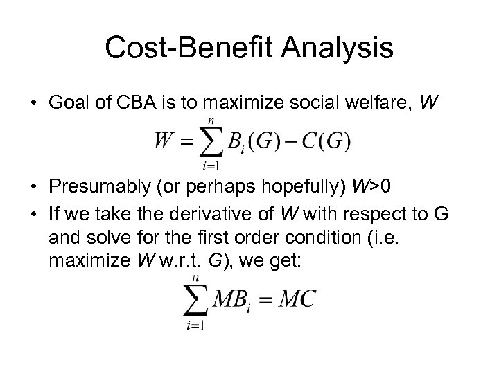 Cost-Benefit Analysis • Goal of CBA is to maximize social welfare, W • Presumably