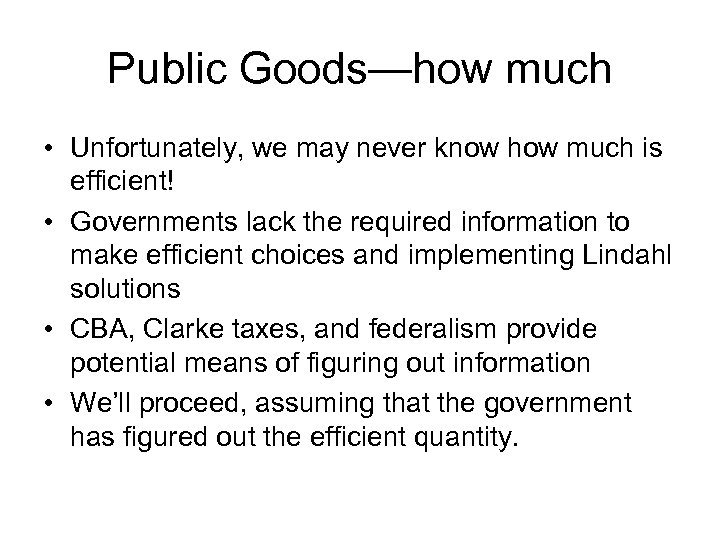 Public Goods—how much • Unfortunately, we may never know how much is efficient! •