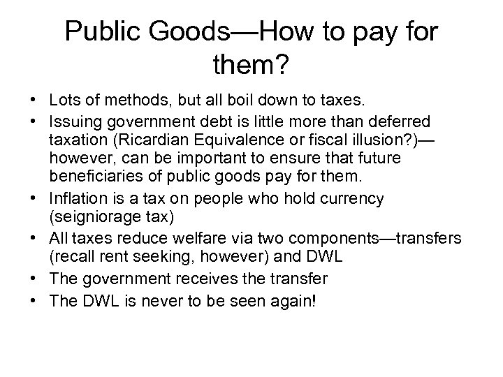 Public Goods—How to pay for them? • Lots of methods, but all boil down