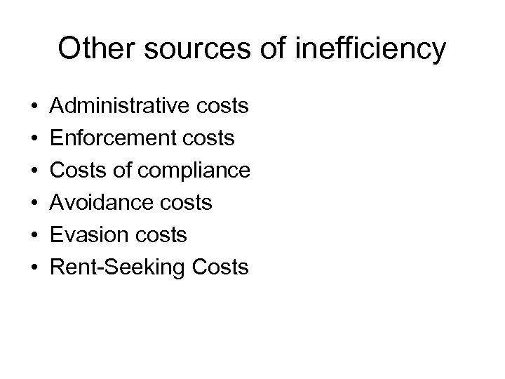 Other sources of inefficiency • • • Administrative costs Enforcement costs Costs of compliance