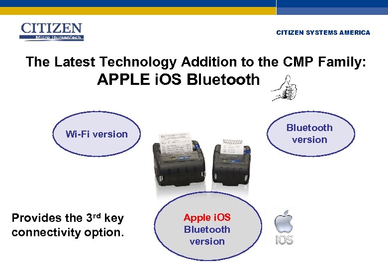 CITIZEN SYSTEMS AMERICA The Latest Technology Addition to the CMP Family: APPLE i. OS
