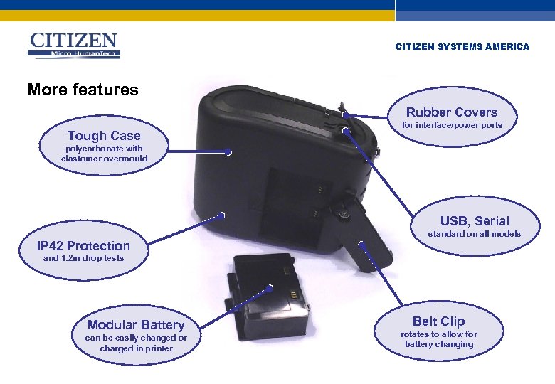 CITIZEN SYSTEMS AMERICA More features Rubber Covers Tough Case for interface/power ports polycarbonate with