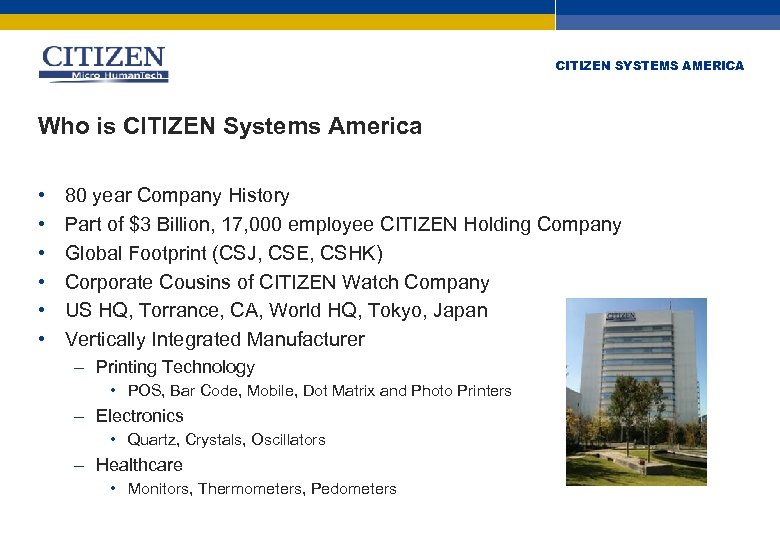 CITIZEN SYSTEMS AMERICA Who is CITIZEN Systems America • • • 80 year Company