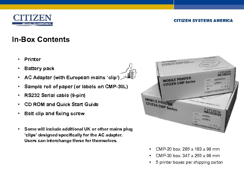 CITIZEN SYSTEMS AMERICA In-Box Contents • Printer • Battery pack • AC Adapter (with