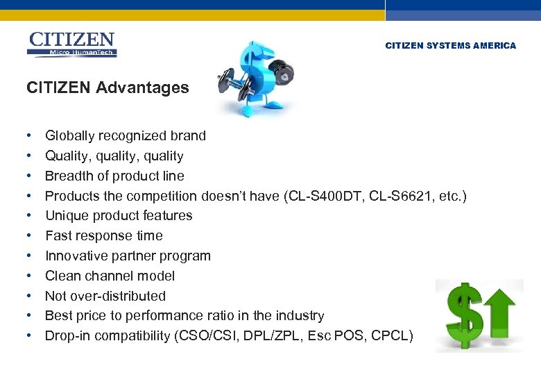 CITIZEN SYSTEMS AMERICA CITIZEN Advantages • • • Globally recognized brand Quality, quality Breadth
