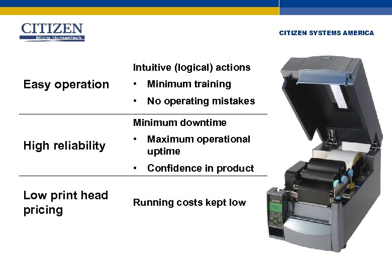 CITIZEN SYSTEMS AMERICA Intuitive (logical) actions Easy operation • Minimum training • No operating
