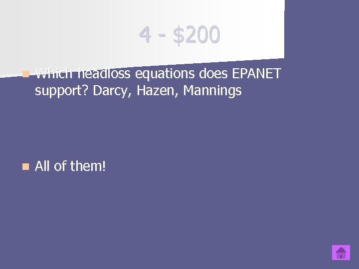 4 - $200 n Which headloss equations does EPANET support? Darcy, Hazen, Mannings n