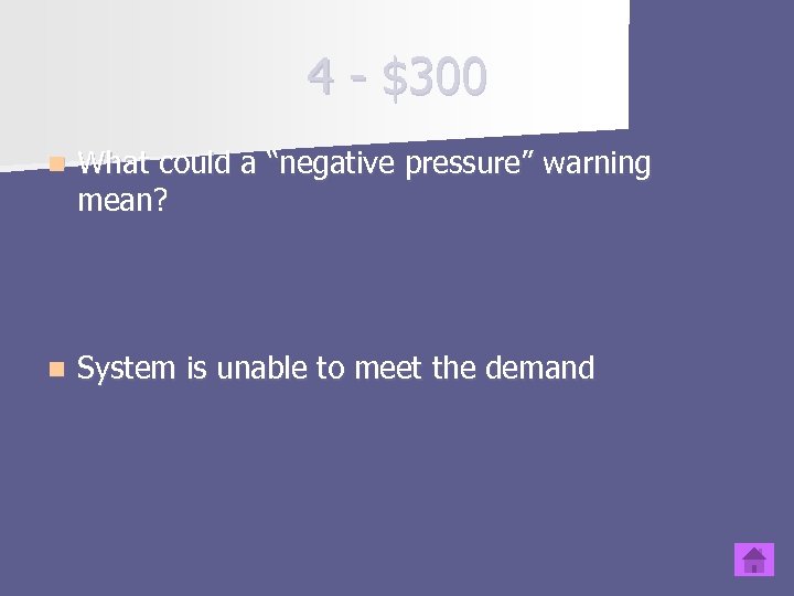 4 - $300 n What could a “negative pressure” warning mean? n System is