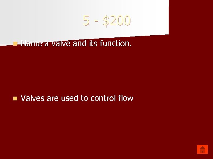 5 - $200 n Name a valve and its function. n Valves are used