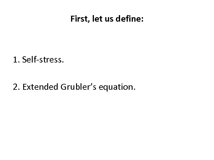 First, let us define: 1. Self-stress. 2. Extended Grubler’s equation. 