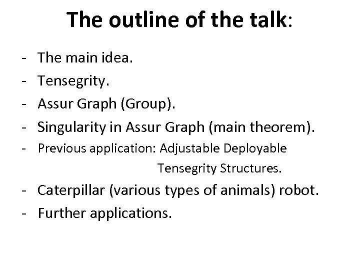 The outline of the talk: - The main idea. Tensegrity. Assur Graph (Group). Singularity