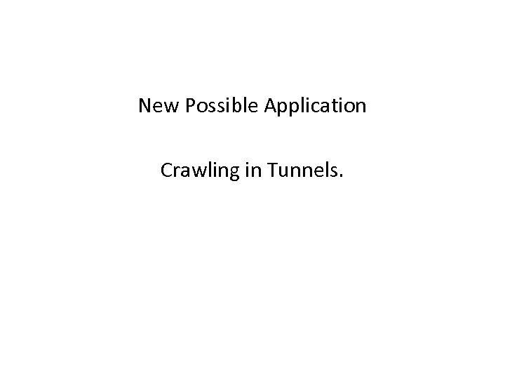 New Possible Application Crawling in Tunnels. 