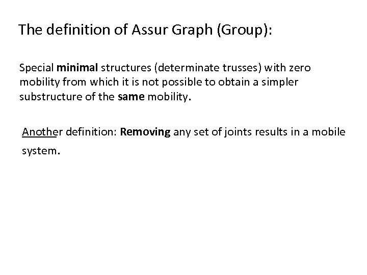The definition of Assur Graph (Group): Special minimal structures (determinate trusses) with zero mobility