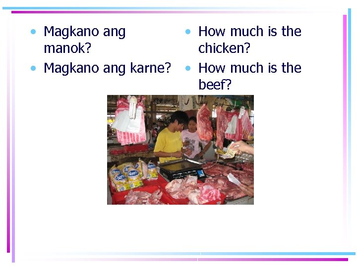 • Magkano ang • How much is the manok? chicken? • Magkano ang