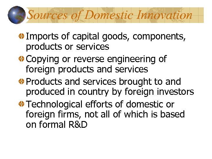 Sources of Domestic Innovation Imports of capital goods, components, products or services Copying or