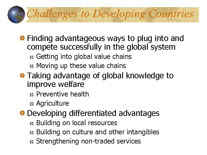 Challenges to Developing Countries Finding advantageous ways to plug into and compete successfully in