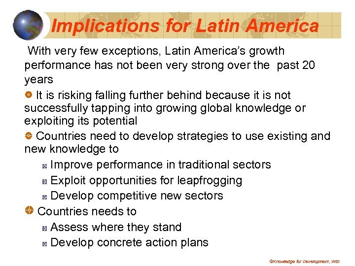 Implications for Latin America With very few exceptions, Latin America’s growth performance has not