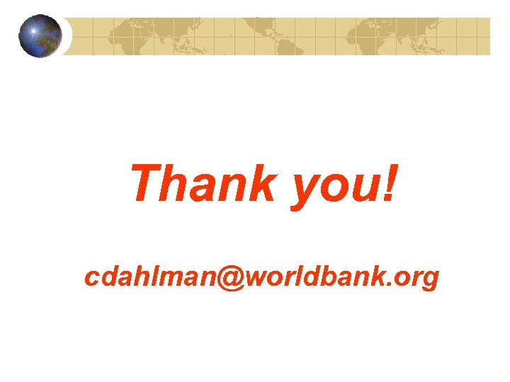 Thank you! cdahlman@worldbank. org 