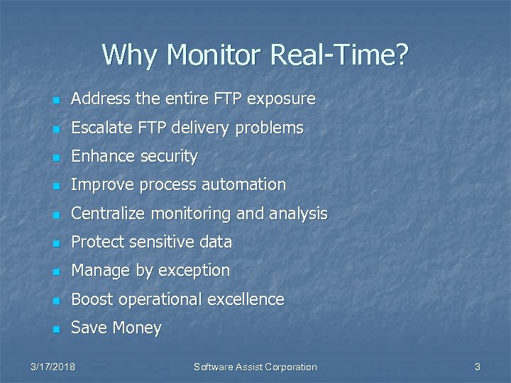 Why Monitor Real-Time? n Address the entire FTP exposure n Escalate FTP delivery problems
