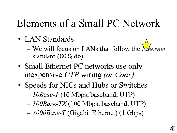 Elements of a Small PC Network • LAN Standards – We will focus on