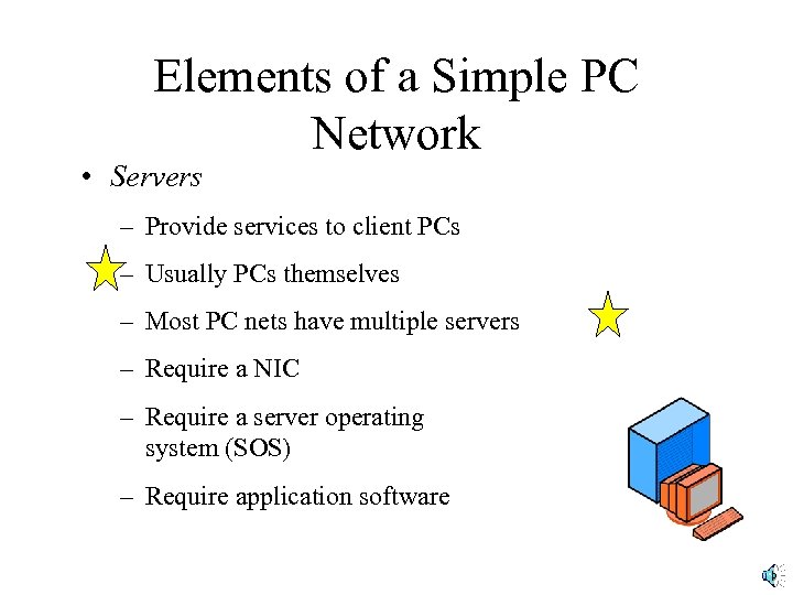 Elements of a Simple PC Network • Servers – Provide services to client PCs