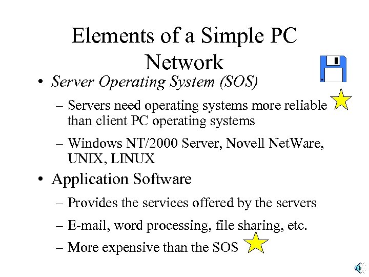 Elements of a Simple PC Network • Server Operating System (SOS) – Servers need