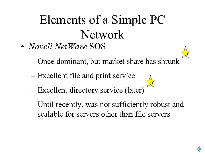 Elements of a Simple PC Network • Novell Net. Ware SOS – Once dominant,