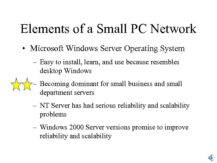 Elements of a Small PC Network • Microsoft Windows Server Operating System – Easy