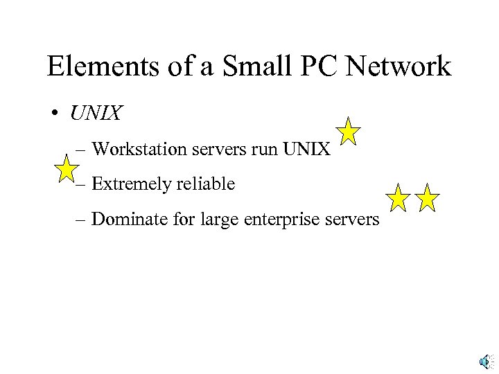 Elements of a Small PC Network • UNIX – Workstation servers run UNIX –