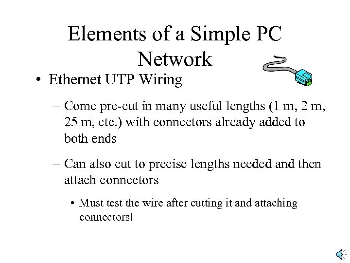 Elements of a Simple PC Network • Ethernet UTP Wiring – Come pre-cut in