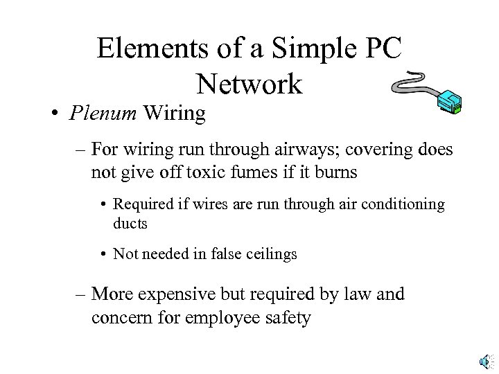 Elements of a Simple PC Network • Plenum Wiring – For wiring run through