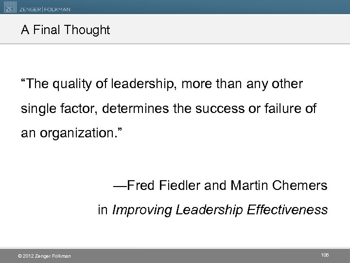 A Final Thought “The quality of leadership, more than any other single factor, determines