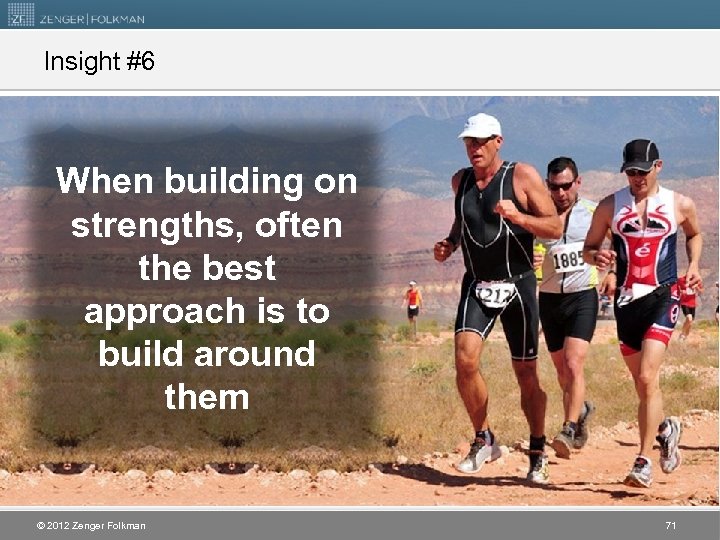 Insight #6 When building on strengths, often the best approach is to build around