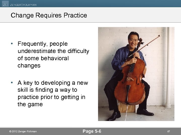 Change Requires Practice • Frequently, people underestimate the difficulty of some behavioral changes •