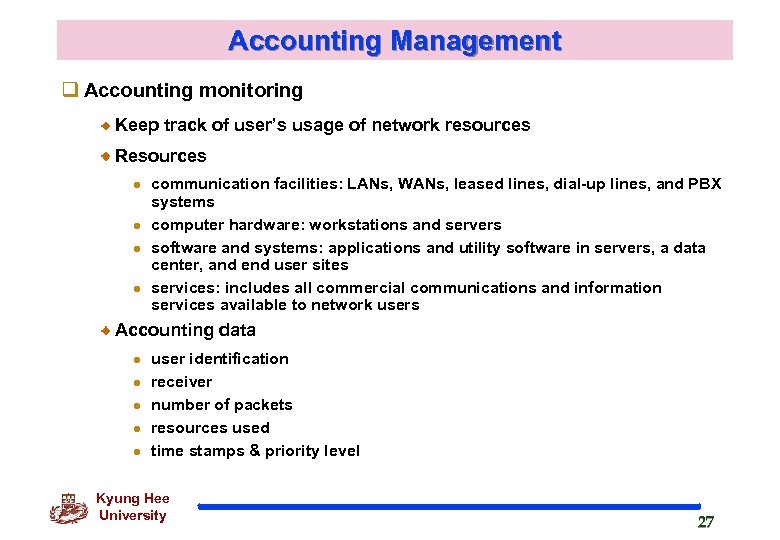 Accounting Management q Accounting monitoring Keep track of user’s usage of network resources Resources