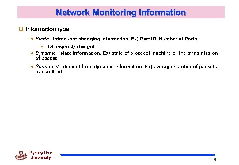 Network Monitoring Information q Information type Static : infrequent changing information. Ex) Port ID,