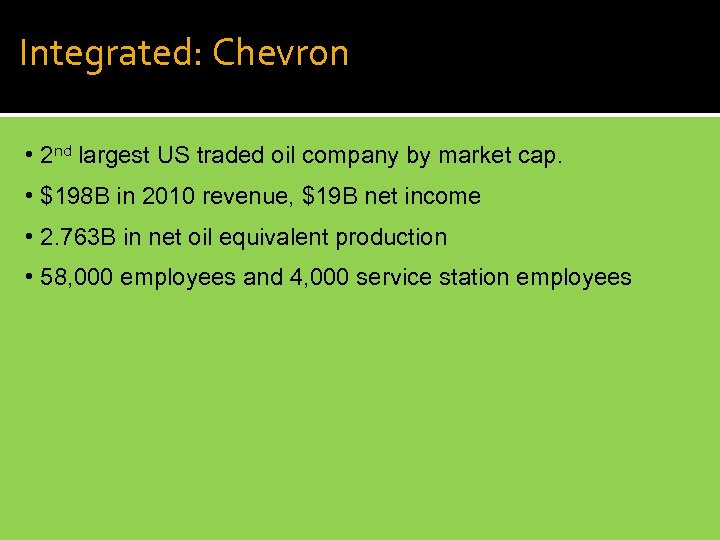 Integrated: Chevron • 2 nd largest US traded oil company by market cap. •