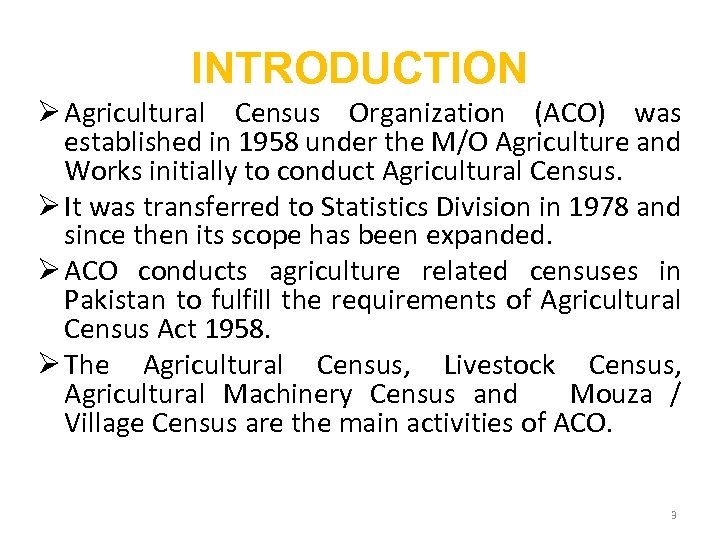 INTRODUCTION Ø Agricultural Census Organization (ACO) was established in 1958 under the M/O Agriculture