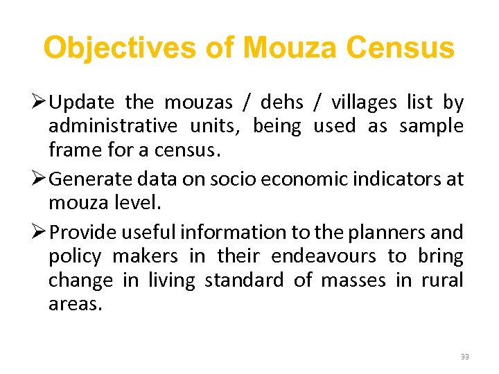 Objectives of Mouza Census Ø Update the mouzas / dehs / villages list by