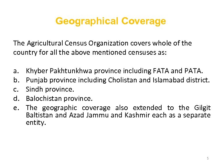 Geographical Coverage The Agricultural Census Organization covers whole of the country for all the