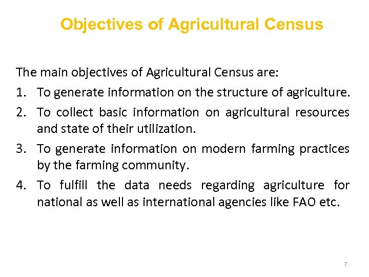 Objectives of Agricultural Census The main objectives of Agricultural Census are: 1. To generate