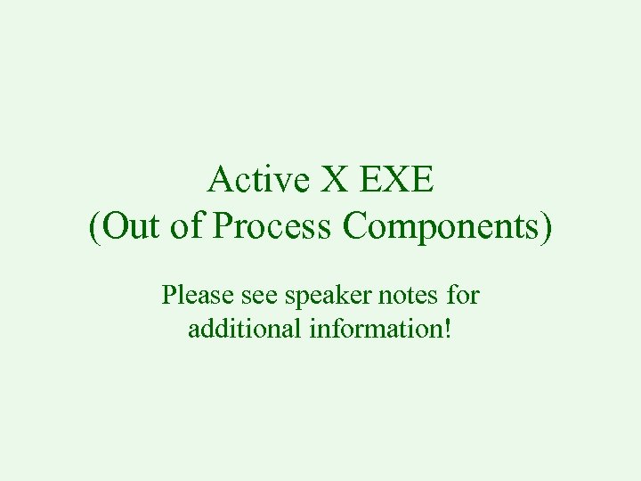 Active X EXE (Out of Process Components) Please see speaker notes for additional information!