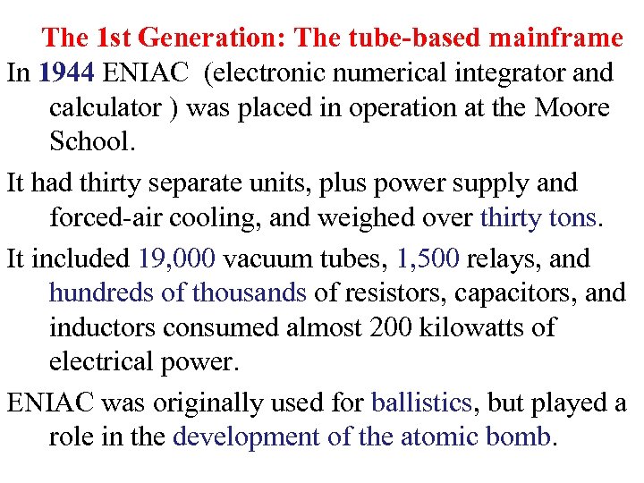The 1 st Generation: The tube-based mainframe In 1944 ENIAC (electronic numerical integrator and